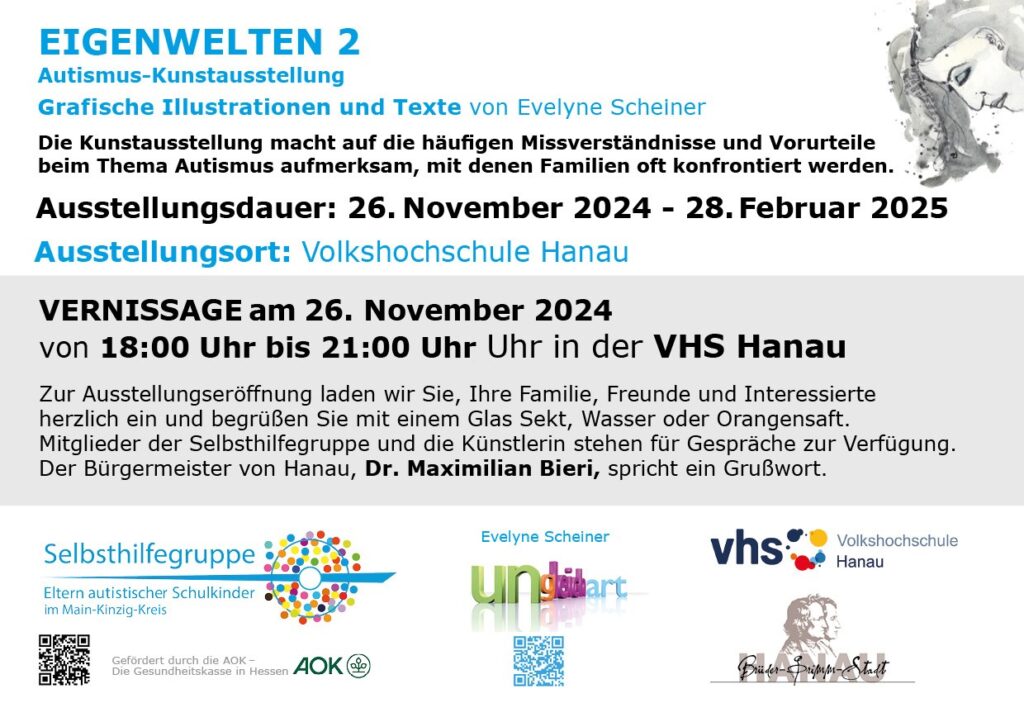 Einladungsflyer:
Zur Ausstellungseröffnung EIGENWELTEN 2 am 26. November 2024 von 18:00 Uhr bis 21:00 laden wir Sie, Ihre Familie, Freunde und Interessierte herzlich ein und begrüßen Sie mit einem Glas Sekt, Wasser oder Orangensaft. Mitglieder der Selbsthilfegruppe und die Künstlerin stehen für Gespräche zur Verfügung. Bürgermeister Dr. Bieri spricht ein Grußwort.